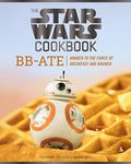 The Star Wars Cookbook: BB-Ate: Awaken to the Force of Breakfast and Brunch (Cookbooks for Kids, Star Wars Cookbook, Star Wars Gifts)