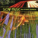 Slow Music For Fast Times