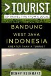 Greater Than a Tourist – Bandung West Java Indonesia: 50 Travel Tips from a Local