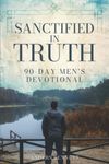 Sanctified in Truth: 90-Day Mens Devotional