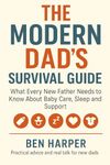 The Modern Dad’s Survival Guide: What Every New Father Needs to Know About Baby Care, Sleep and Support
