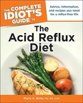 The Complete Idiot's Guide to the Acid Reflux Diet: Advice, Information, and Recipes You Need for a Reflux-Free Life