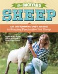 Backyard Sheep: An Introductory Guide To Keeping Productive Pet Sheep