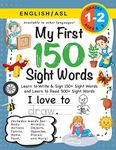 My First 150 Sight Words Workbook: (Ages 6-8) Bilingual (English / American Sign Language - ASL): Learn to Write & Sign 150+ and Read 500+ Sight Words ... Places, Nature, Weather, Time and More!)