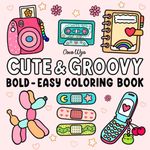 Cute & Groovy: Coloring Book for Adults and Kids, Bold and Easy, Simple and Big Designs for Relaxation Featuring Lovely Things