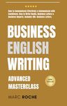 Business English Writing: Advanced Masterclass- How to Communicate Effectively & Communicate with Confidence: How to Write Emails, Business Letters & Business ... Speaking, Communication & Etiquette Book 2)