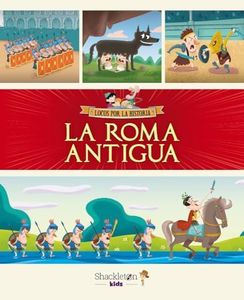 La Roma Antigua: Únete a Carmen, Marco y el abuelo, y descubre la historia explicada como si fuera un cuento para niños y niñas.: 1 (LOCOS POR LA HISTORIA)