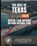 The Best of Texas Travel Guide: Austin, San Antonio, and Big Bend National Park (More than 200 Amazing Places with Pictures, Maps, and Itineraries)