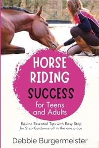 HORSE RIDING SUCCESS for Teens and Adults: Horse Care, Riding Skills, and AVOIDING FIRST HORSE MISTAKES