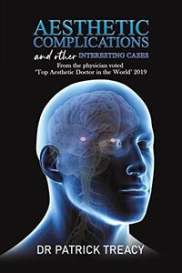 Aesthetic Complications and Other Interesting Cases: From the physician voted 'Top Aesthetic Doctor in the World' 2019