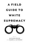 Field Guide to White Supremacy