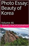 Photo Essay: Beauty of Korea: Volume 46 (Travel Photography)