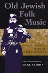 Old Jewish Folk Music: The Collections and Writings of Moshe Beregovski