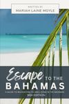 ESCAPE TO THE BAHAMAS: A Guide to Relocating to and Living in the Bahamas