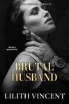 Brutal Husband: A Dark Stalker Romance (Brutal Hearts Book 3)