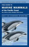 Field Guide to Marine Mammals of the Pacific Coast: Baja, California, Oregon, Washington, British Columbia: 100 (California Natural History Guides)