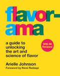 Flavorama: A Guide to Unlocking the Art and Science of Flavor