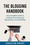 The Blogging Handbook: Your Complete Guide to Creating, Promoting, and Monetizing a Successful Blog (The Ultimate Online Entrepreneur)