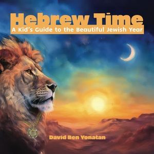 Hebrew Time: A Kid's Guide to the Beautiful Jewish Year