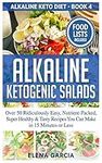 Alkaline Ketogenic Salads: Over 50 