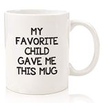 My Favorite Child Gave Me This Funny Coffee Mug - Best Mom & Dad Gifts - Gag Present Idea from Daughter, Son, Kids - Novelty Birthday Gift for Parents - Fun Cup for Men, Women, Him, Her