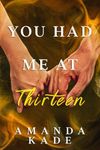 You Had Me At Thirteen: An Enemies to Lovers High School Romance