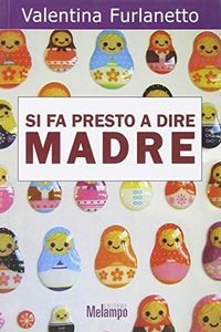 Si fa presto a dire madre