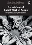 Gerontological Social Work in Action: Anti-Oppressive Practice with Older Adults, their Families, and Communities