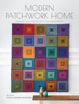 Modern Patchwork Home: Dynamic Quilts and Projects for Every Room