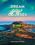 Dream Golf Courses: Remarkable Golf