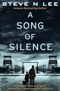 A Song of Silence: A Gripping Holocaust Novel Inspired by a Heartbreaking True Story (World War II Historical Fiction)