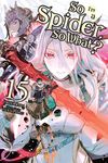 So I'm a Spider, So What?, Vol. 15 (light novel) (So I'm a Spider, So What? (light novel))