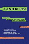 e-Enterprise: Business Models, Architecture, and Components: 2 (Breakthroughs in Application Development)