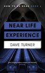 Near Life Experience (The 'How To Be Dead' Grim Reaper Comedy Horror Series Book 6)