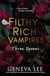 Filthy Rich Vampires: Three Queens: TikTok made me buy it! Twilight meets Gossip Girl in this utterly gripping and sexy vampire romance