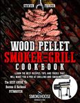 Wood Pellet Smoker And Grill Cookbook: The Best Guide To Become A Barbecue Pitmaster. Learn The Best Recipes, Tips, And Tricks That Will Make You A PRO At Grilling And Smoking Foods