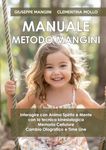 Manuale Metodo Mangini: Interagire con Anima, Spirito e Mente con la Tecnica Kinesiologica, Memoria Cellulare, Cambio Olografico e Time Line (Italian Edition)