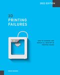 3D Printing Failures: 2022 Edition: How to Diagnose and Repair ALL Desktop 3D Printing Issues