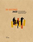 30-Second Jazz: The 50 crucial concepts, styles and performers, each explained in half a minute: The 50 Crucial Concepts, Styles, and Performers, each Explained in Half a Minute (30 Second)