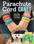 Parachute Cord Craft: Quick & Simple Instructions for 22 Cool Projects (Design Originals) Step-by-Step Directions & Knots for Bracelets, Necklaces, Belts, Lanyards, Dog Collars, Key Fobs, & More: 3495