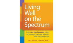Living Well on the Spectrum: How to Use Your Strengths to Meet the Challenges of Asperger Syndrome/High-Functioning Autism