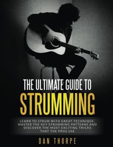 The Ultimate Guide To Strumming