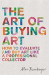 The Art of Buying Art: How to evaluate and buy art like a professional collector