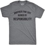 Crazy Dog Mens Another Fine Day Ruined by Responsibility T Shirt Funny Adulting is Hard Tee Sarcastic Humor Joke T Shirt for Guys Dark Heather Grey XXL