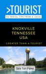 Greater Than a Tourist- Knoxville Tennessee USA: 50 Travel Tips from a Local (Greater Than a Tourist Tennessee)