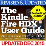 The Kindle Fire HDX User Guide (Beginner to Expert in 1 Hour)