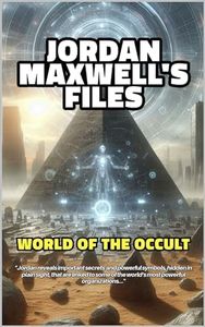 JORDAN MAXWELL'S FILES: WORLD OF THE OCCULT & THE NEW WORLD ORDER