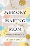 Memory-Making Mom: Building Traditi