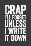 Crap I'll Forget Unless I Write It Down: 6 x 9 Blank Lined Notebook Journal - Funny Saying Retirement Gag Gift - Vintage 50th 60th 70th 80th Birthday Present for Retired Elderly Senior Grandparents