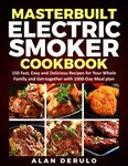 Masterbuilt Electric Smoker Cookbook: 150 Fast, Easy and Delicious Recipes for Your Whole Family and Get-together with 1000-Day Meal plan